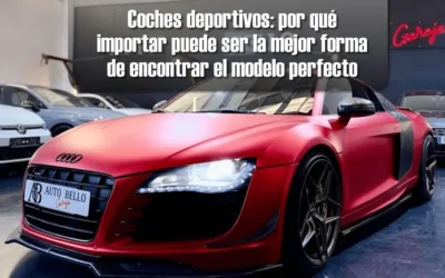 Coches deportivos: por qué importar puede ser la mejor forma de encontrar el modelo perfecto
