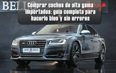 Comprar coches de alta gama importados: guía completa para hacerlo bien y sin errores