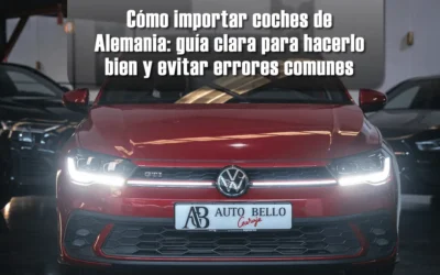 Cómo importar coches de Alemania: guía clara para hacerlo bien y evitar errores comunes