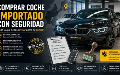 Comprar coche importado con seguridad: todo lo que debes revisar antes de decidir